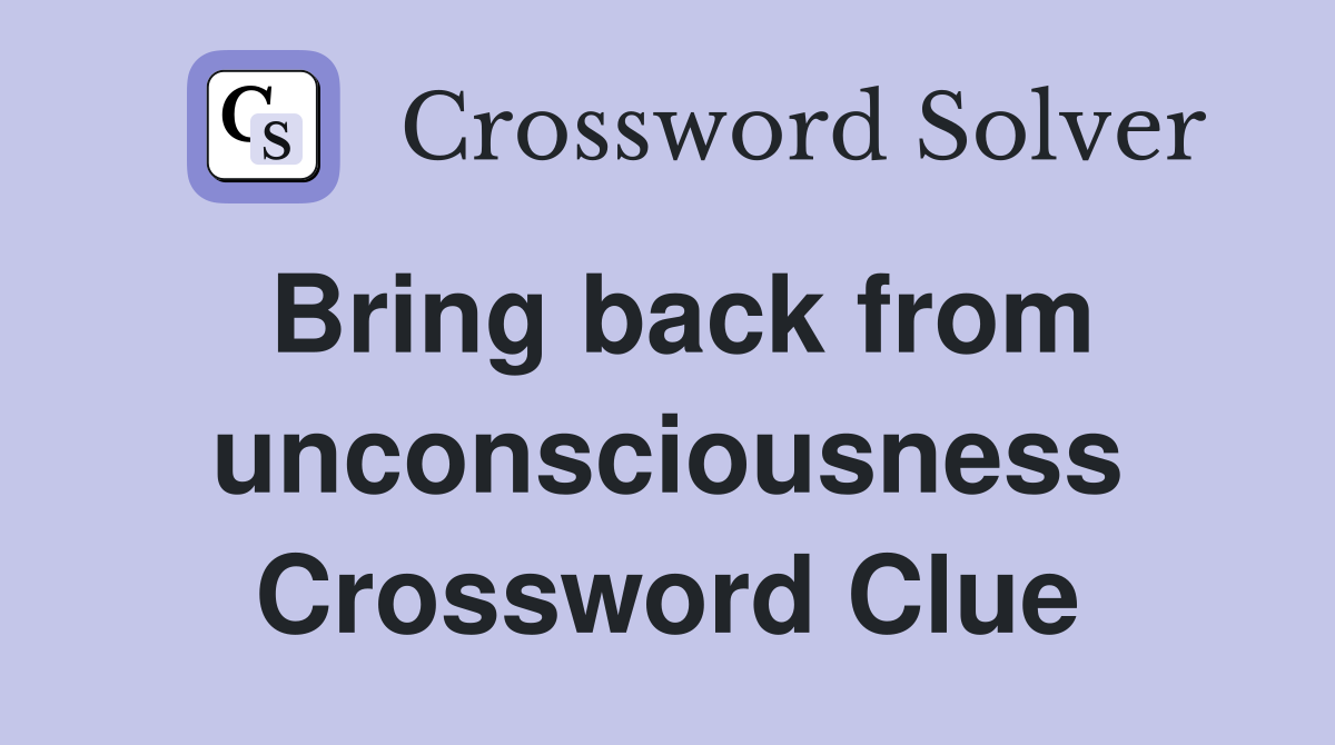 Bring back from unconsciousness Crossword Clue