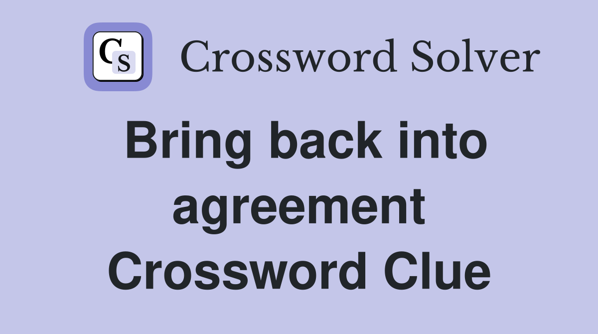 Bring back into agreement Crossword Clue