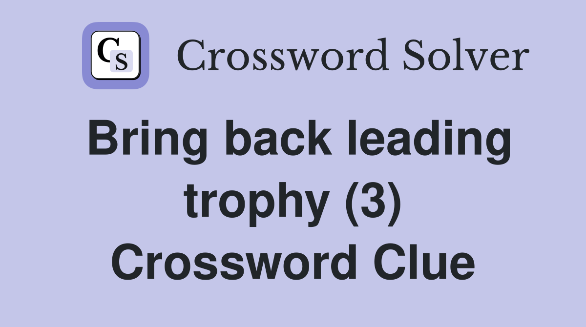 Bring back leading trophy (3) Crossword Clue