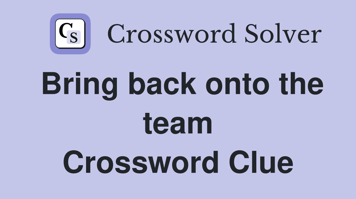Bring back onto the team Crossword Clue