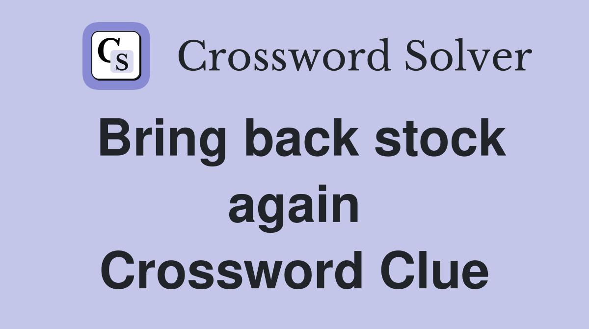 Bring back stock again Crossword Clue