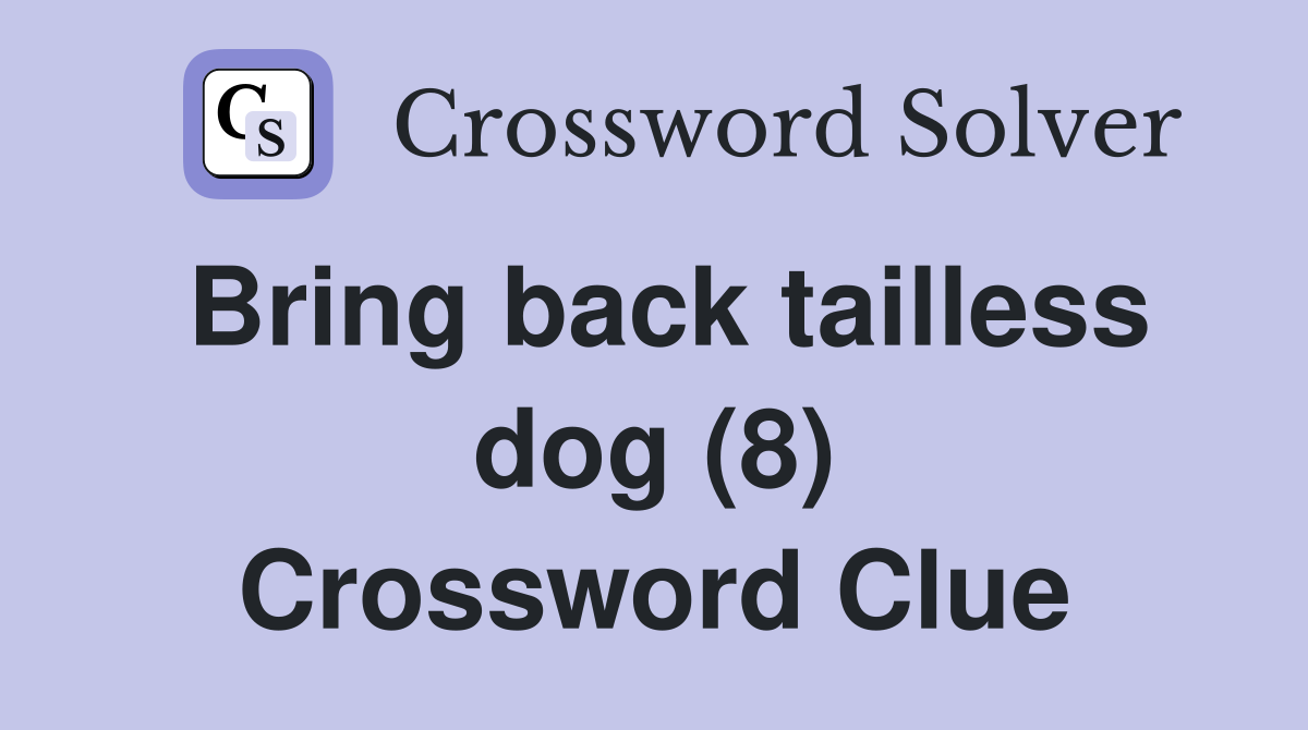 Bring back tailless dog (8) Crossword Clue