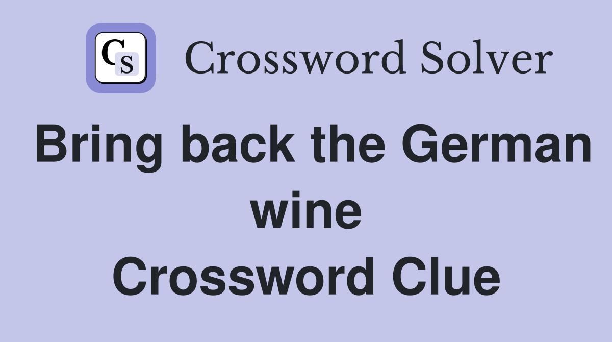 Bring back the German wine Crossword Clue