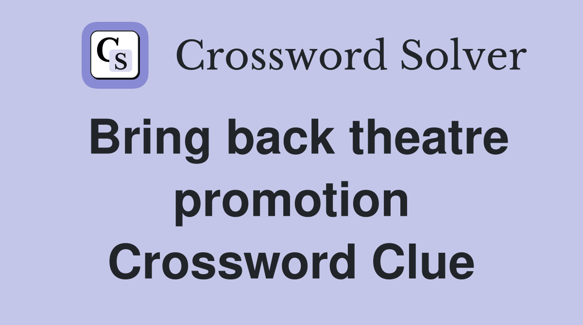 Bring back theatre promotion Crossword Clue