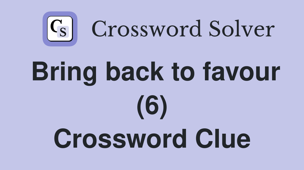 Bring back to favour (6) Crossword Clue