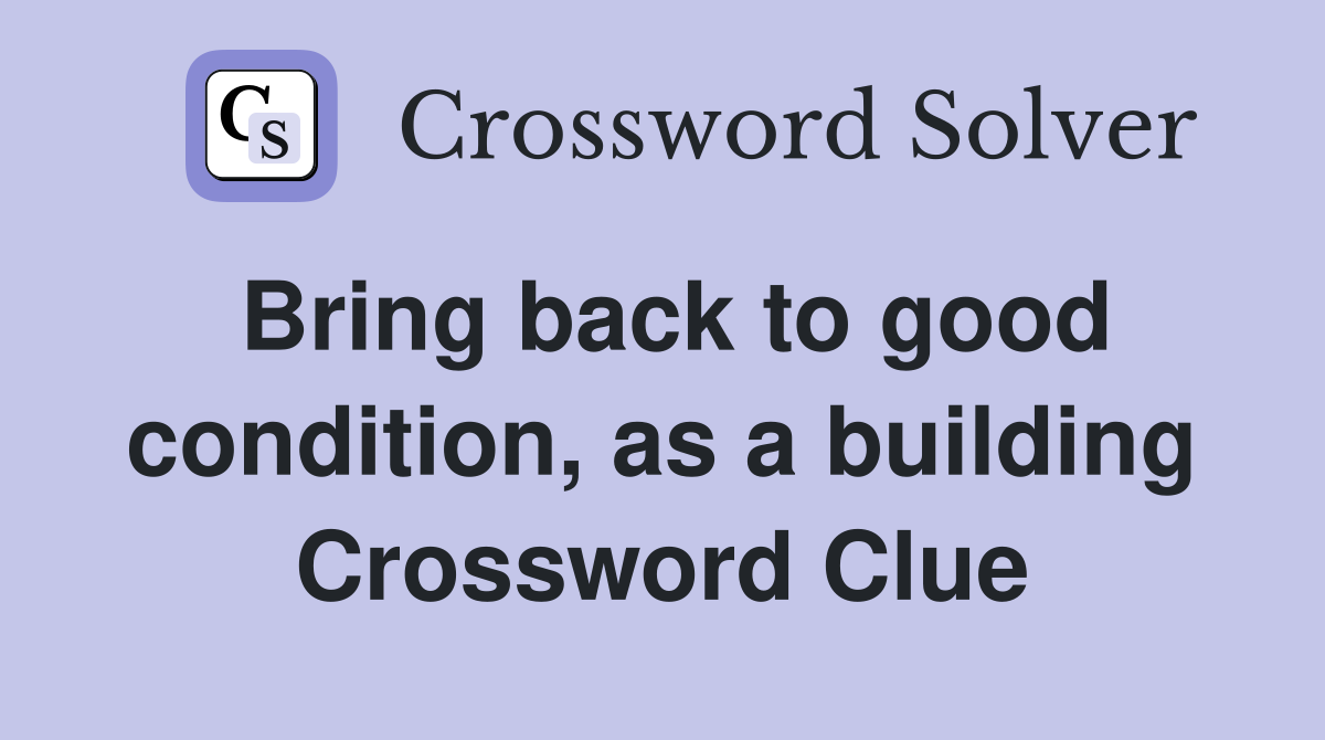 Bring back to good condition, as a building Crossword Clue