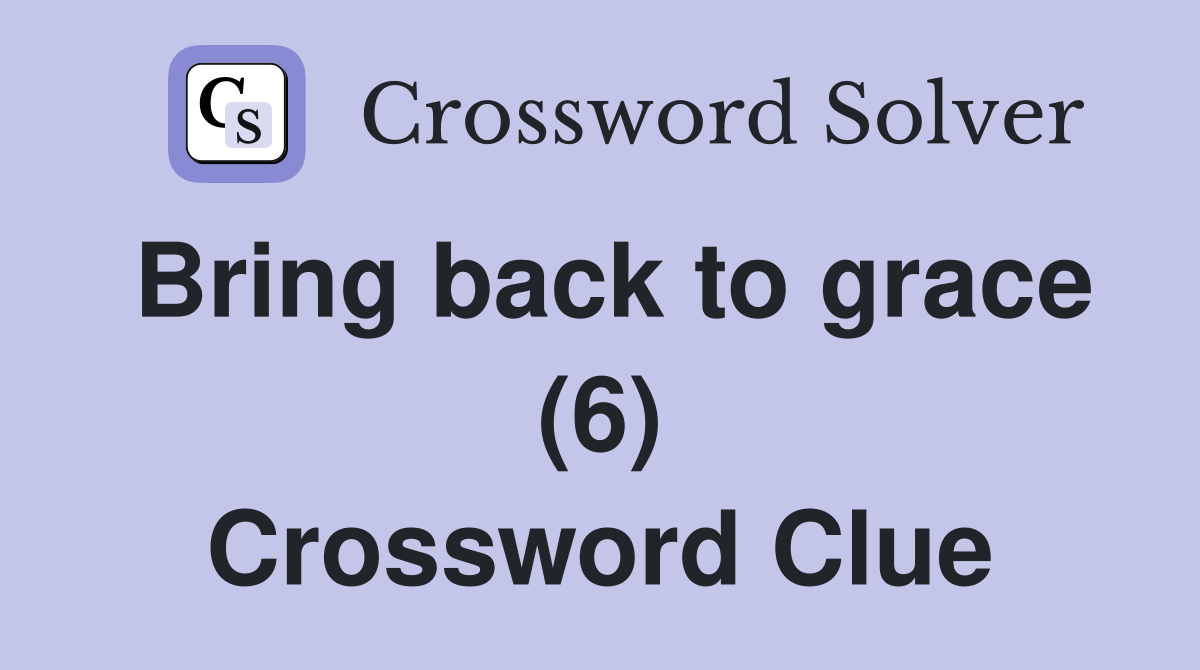 Bring back to grace (6) Crossword Clue