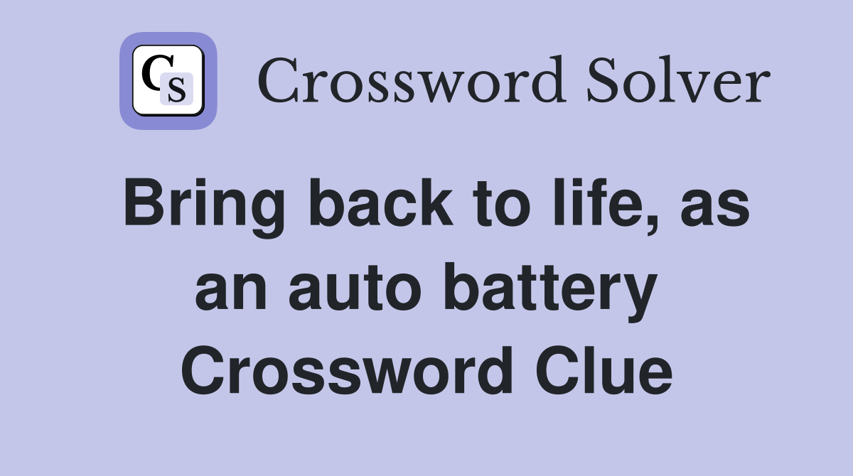 Bring back to life, as an auto battery Crossword Clue