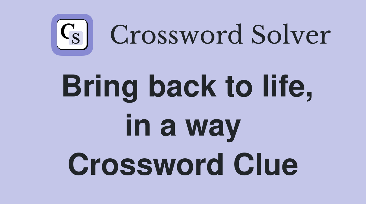 Bring back to life, in a way Crossword Clue
