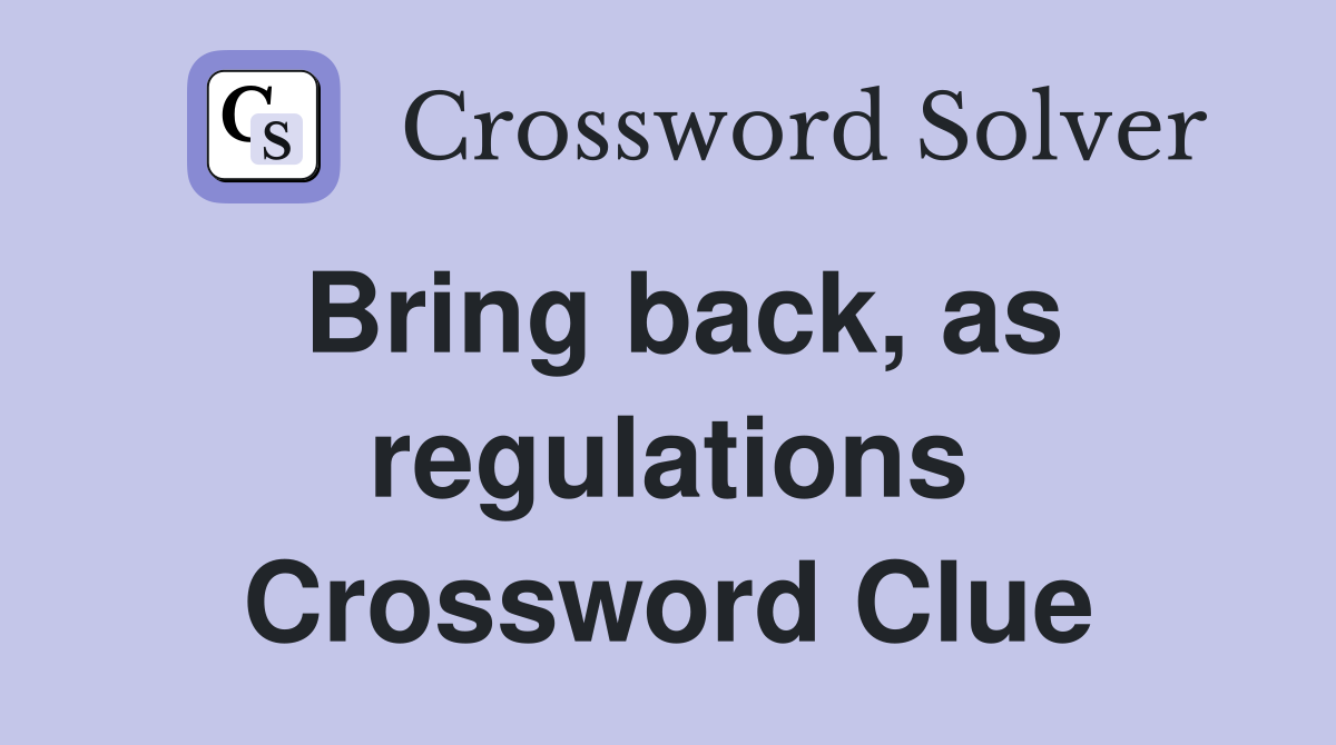 Bring back, as regulations Crossword Clue