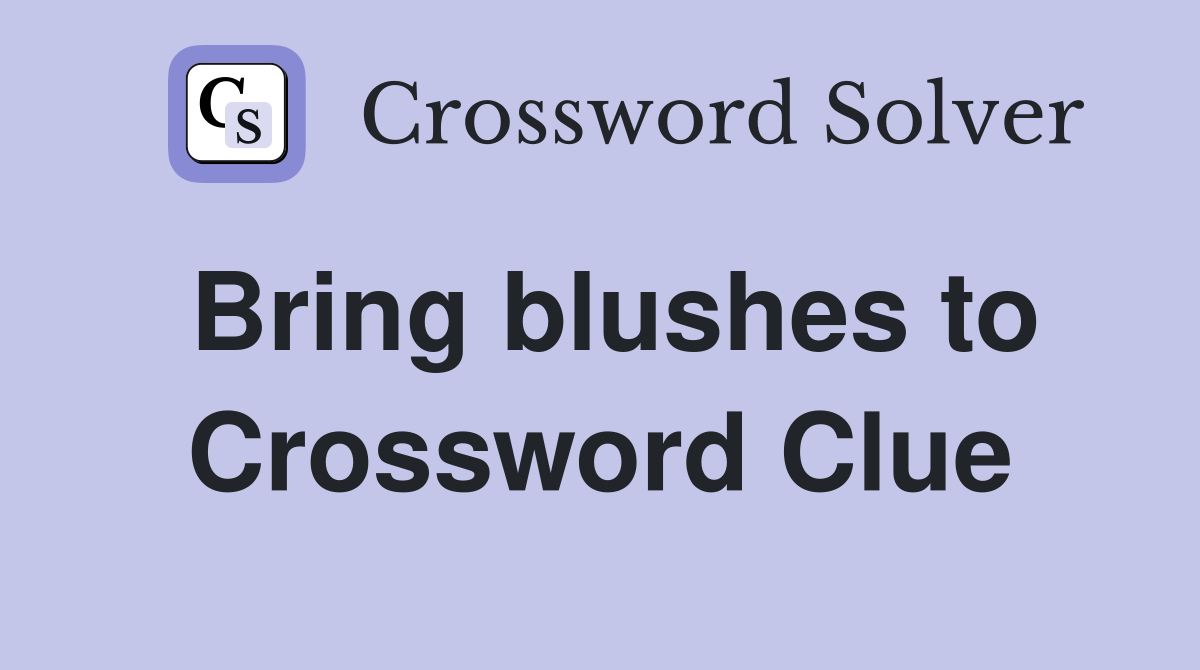 Bring blushes to Crossword Clue