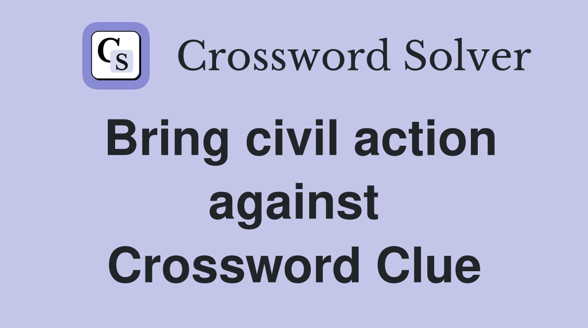 Bring civil action against Crossword Clue