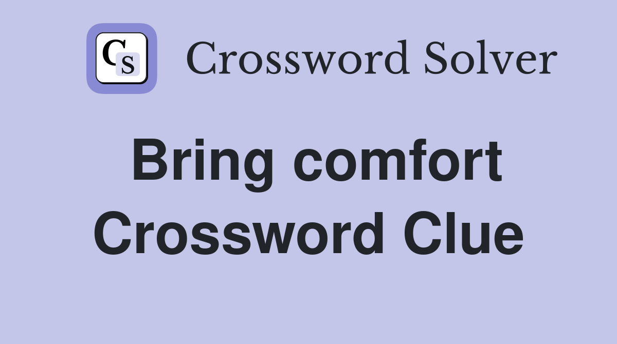 Bring comfort Crossword Clue