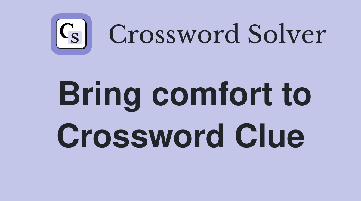 Bring comfort to Crossword Clue