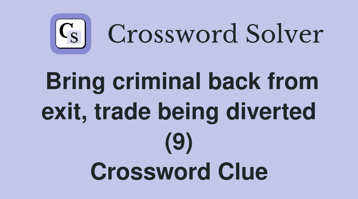 Bring criminal back from exit, trade being diverted (9) Crossword Clue
