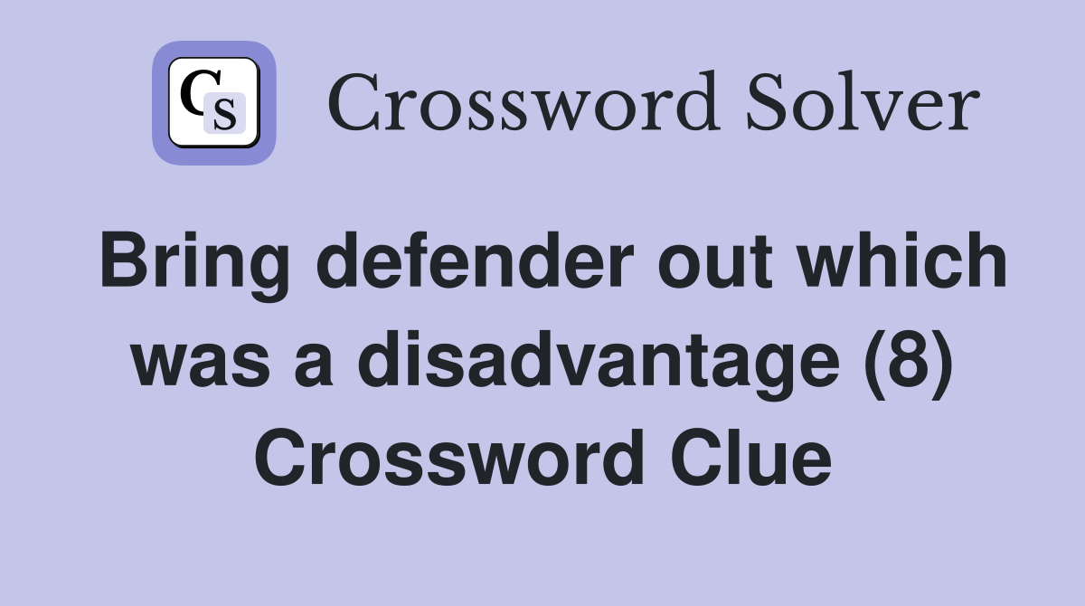 Bring defender out which was a disadvantage (8) Crossword Clue