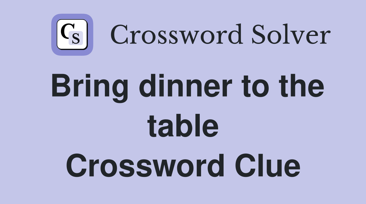 Bring dinner to the table Crossword Clue