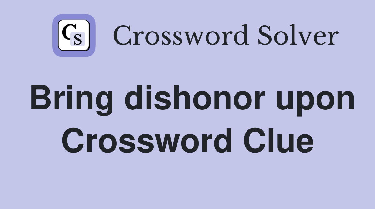 Bring dishonor upon Crossword Clue