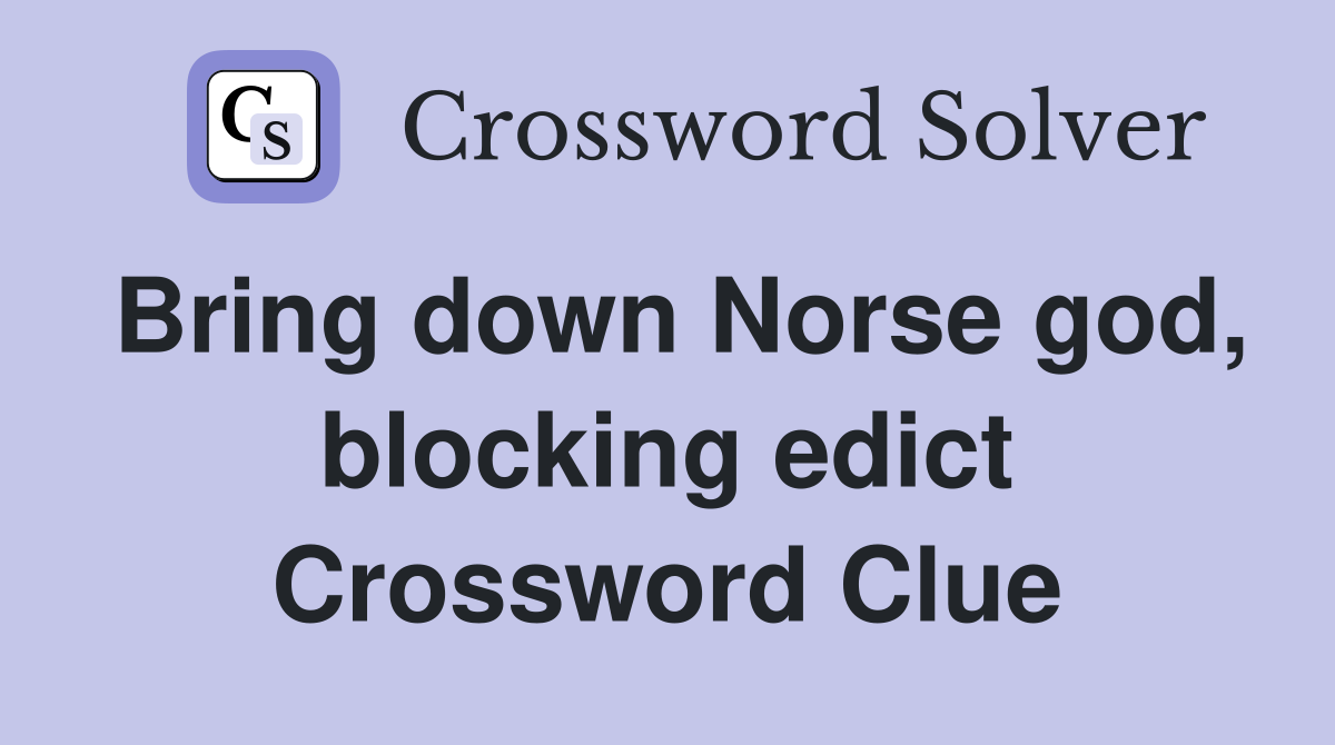 Bring down Norse god, blocking edict Crossword Clue