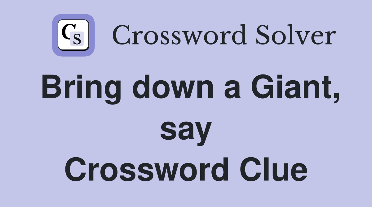 Bring down a Giant, say Crossword Clue