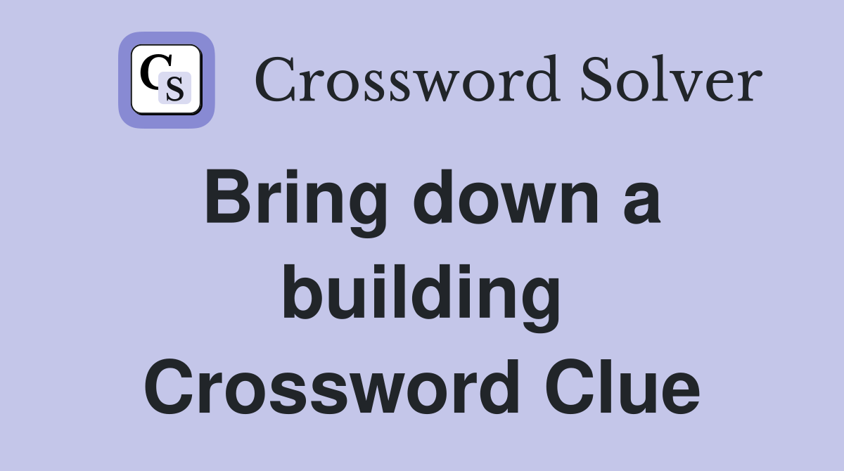 Bring down a building Crossword Clue
