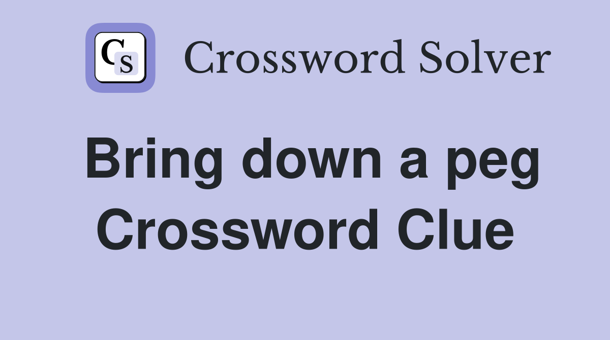 Bring down a peg Crossword Clue