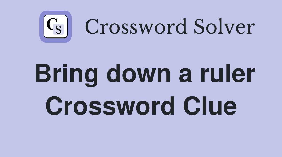 Bring down a ruler Crossword Clue