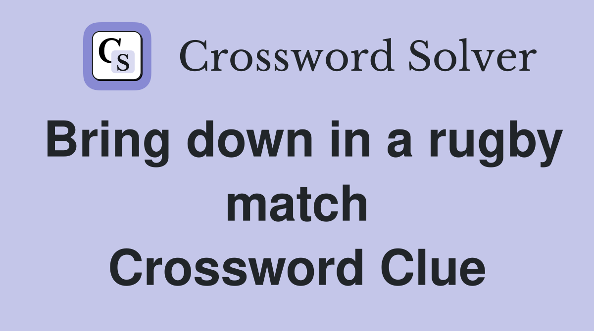 Bring down in a rugby match Crossword Clue