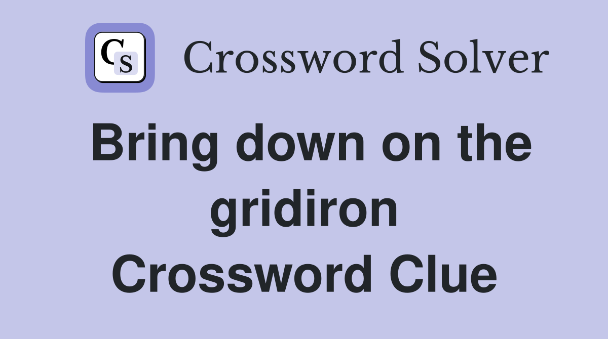 Bring down on the gridiron Crossword Clue