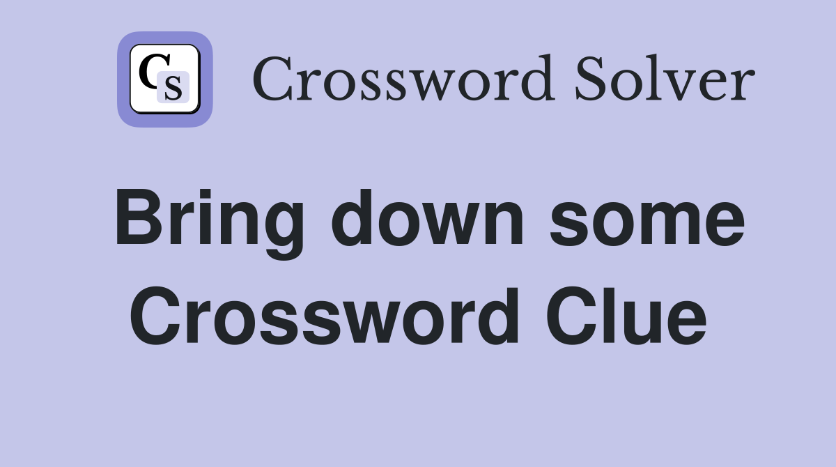 Bring down some Crossword Clue