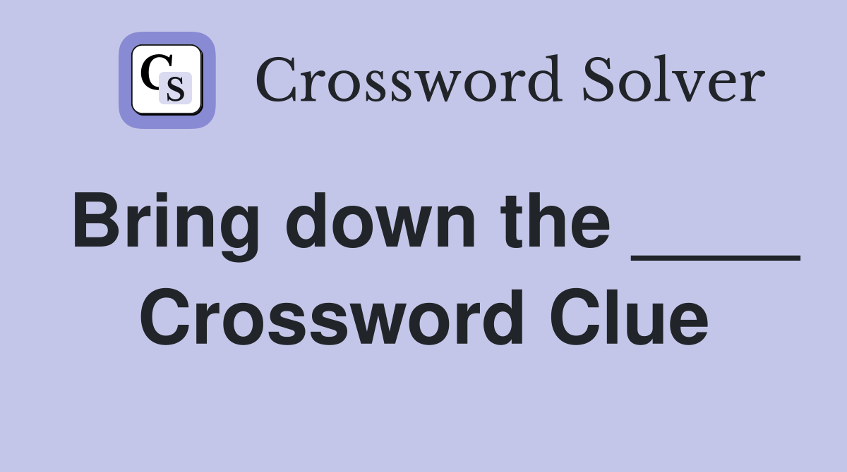 Bring down the Crossword Clue Answers Crossword Solver