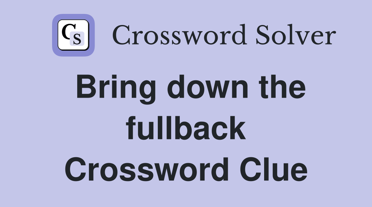 Bring down the fullback Crossword Clue