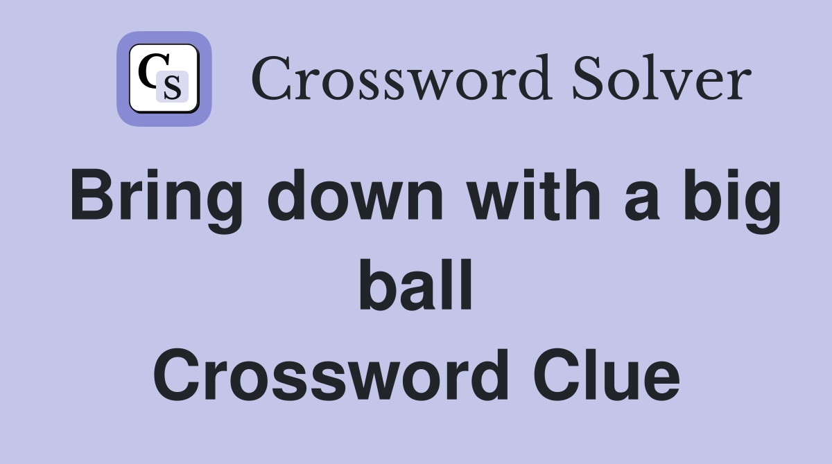 Bring down with a big ball Crossword Clue