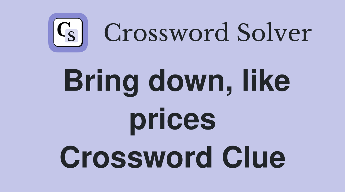 Bring down, like prices Crossword Clue