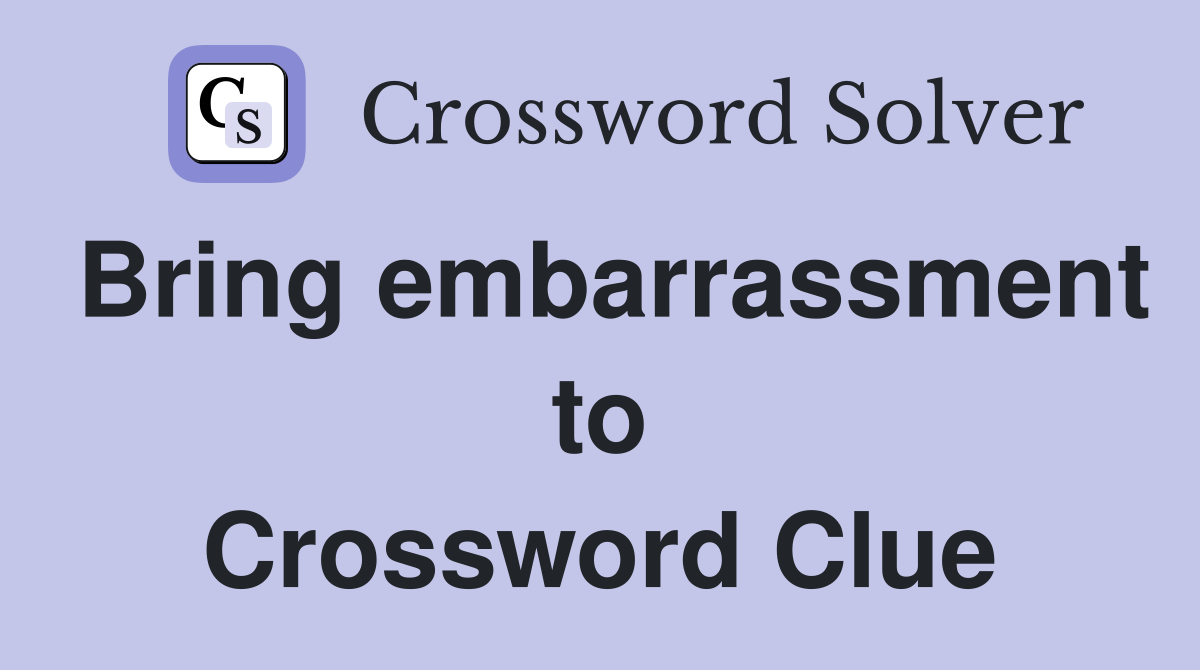 Bring embarrassment to Crossword Clue
