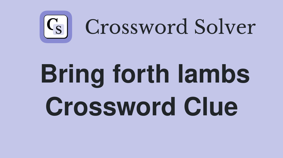 Bring forth lambs Crossword Clue