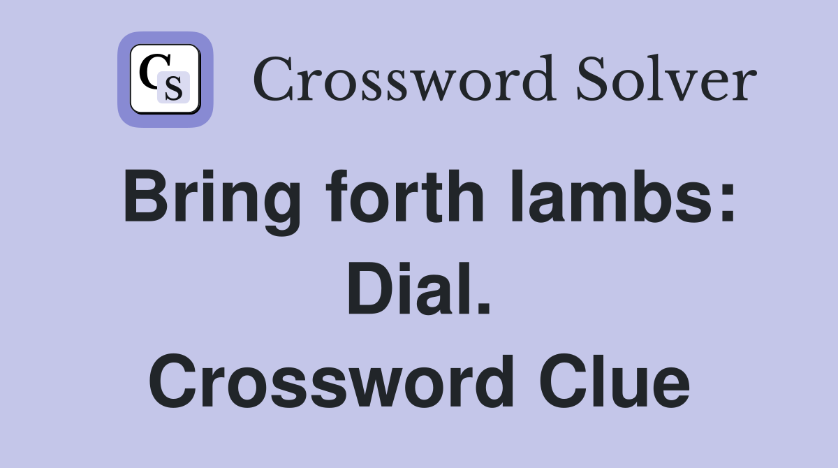 Bring forth lambs: Dial. Crossword Clue