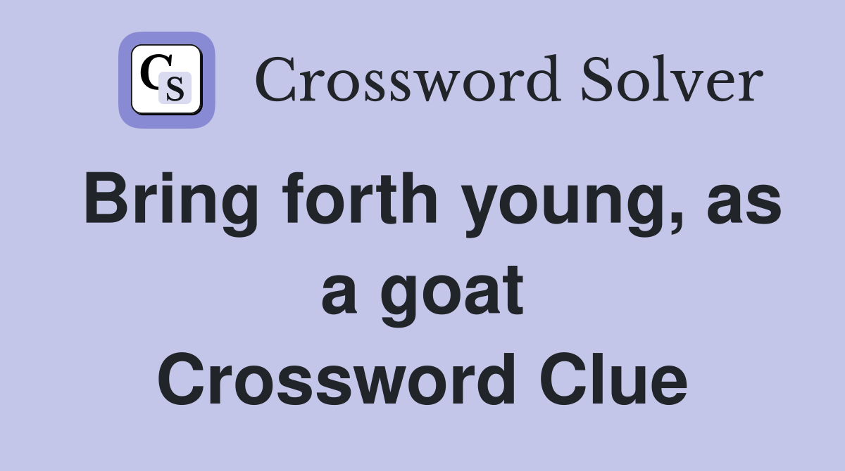 Bring forth young, as a goat Crossword Clue
