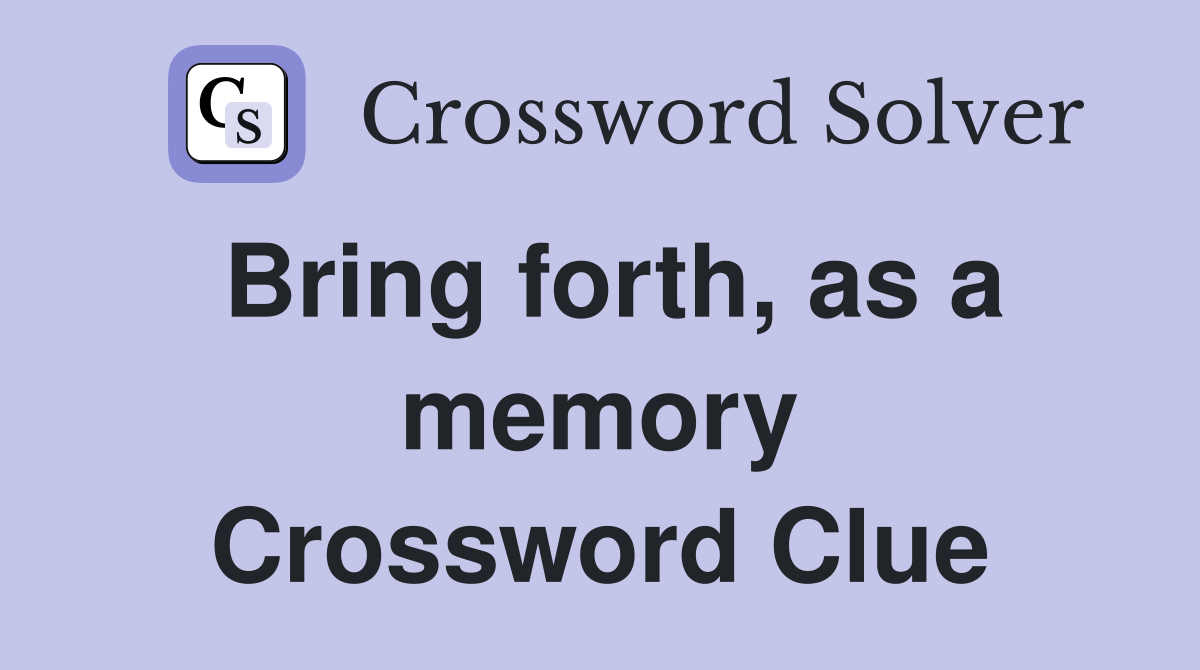 Bring forth, as a memory Crossword Clue