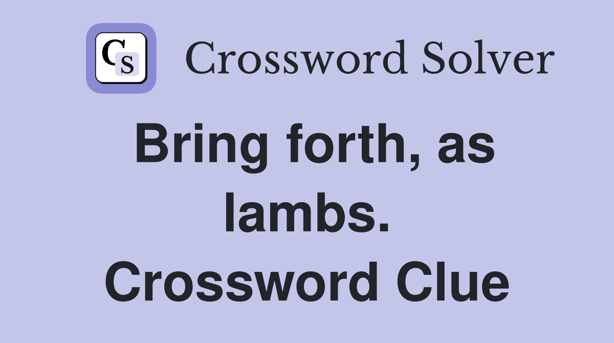 Bring forth, as lambs. Crossword Clue