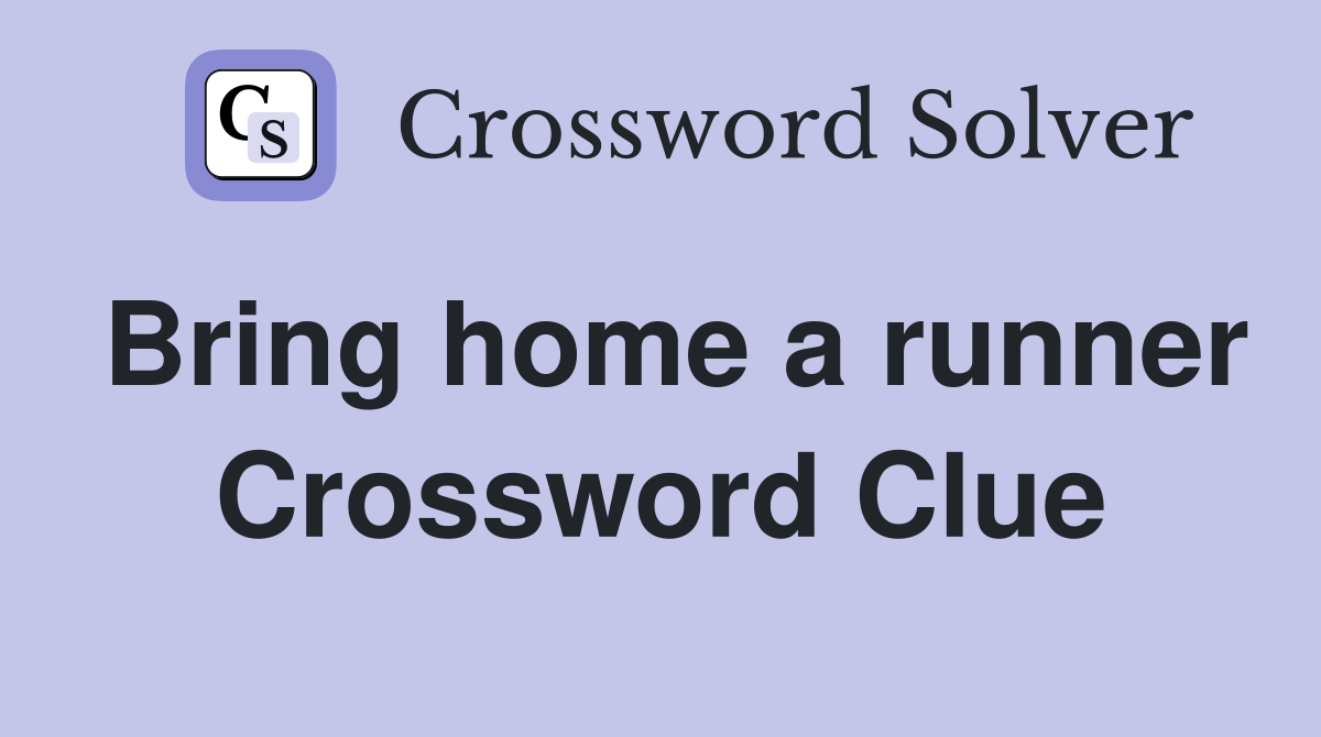 Bring home a runner Crossword Clue