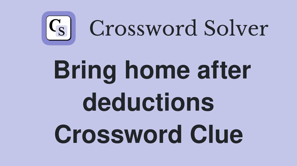 Bring home after deductions Crossword Clue