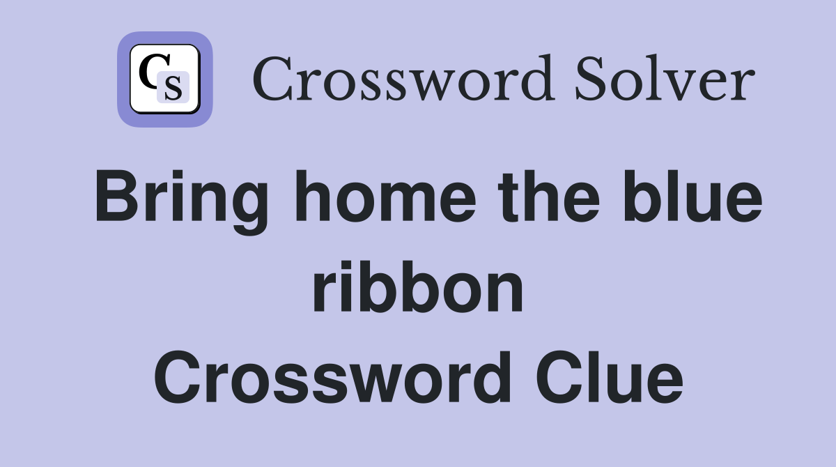 Bring home the blue ribbon Crossword Clue