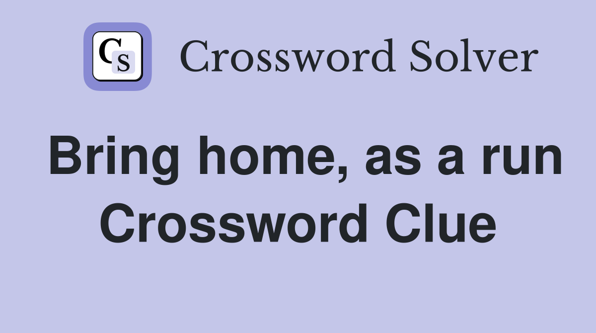 Bring home, as a run Crossword Clue