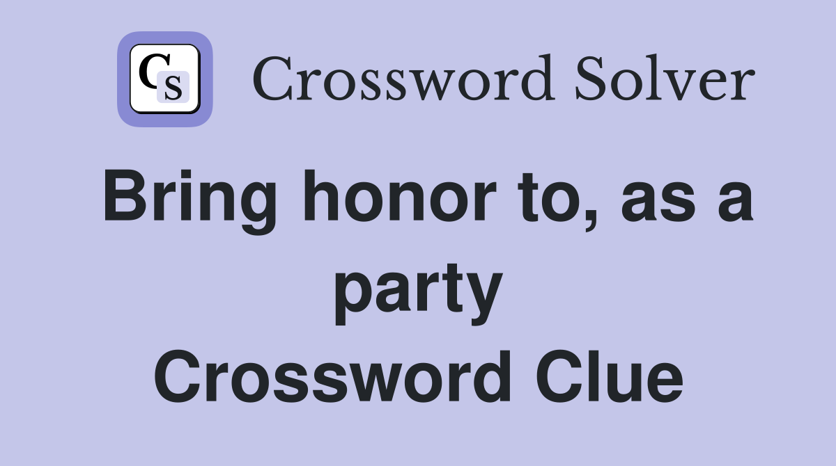 Bring honor to, as a party Crossword Clue