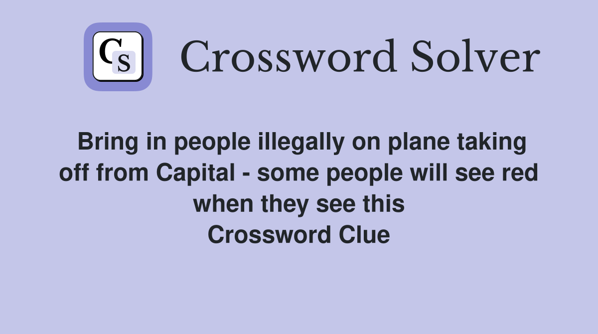 Bring in people illegally on plane taking off from Capital - some people will see red when they see this Crossword Clue