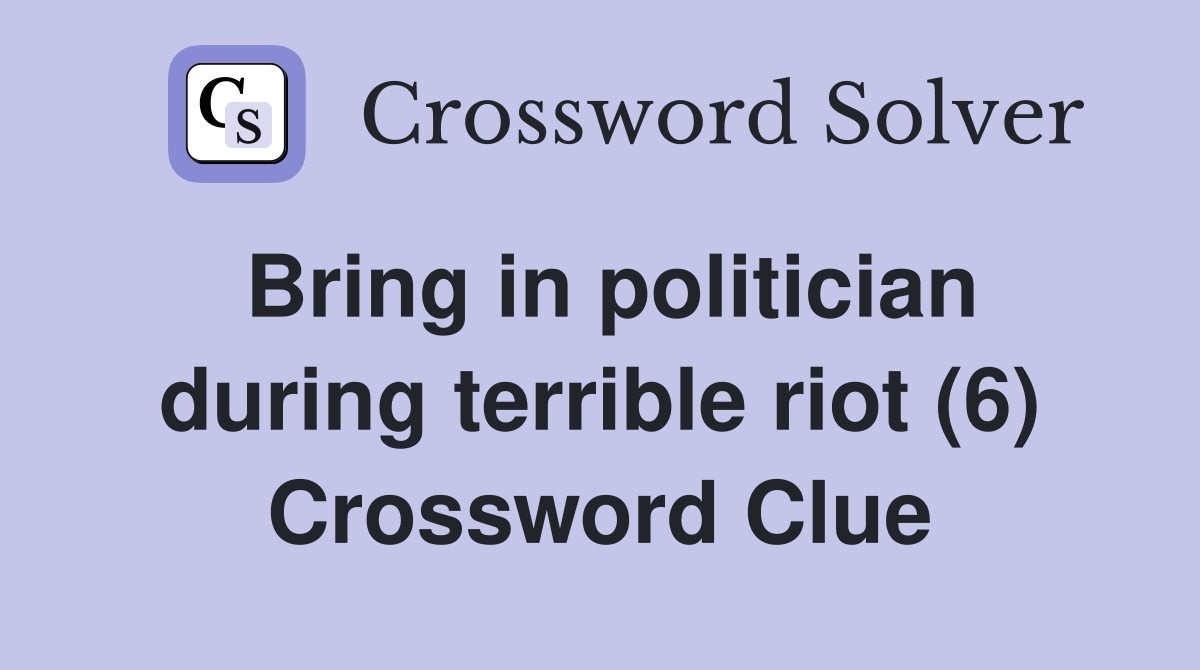 Bring in politician during terrible riot (6) Crossword Clue