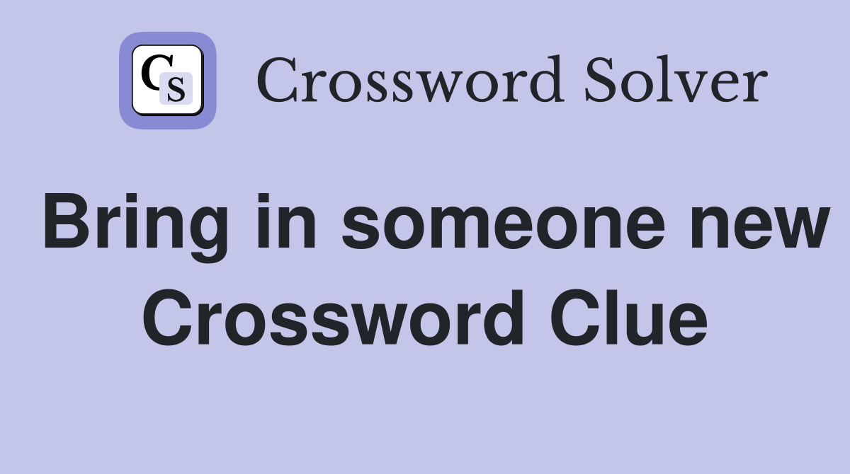 Bring in someone new Crossword Clue