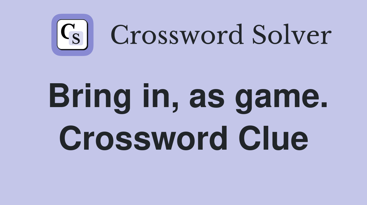 Bring in, as game. Crossword Clue