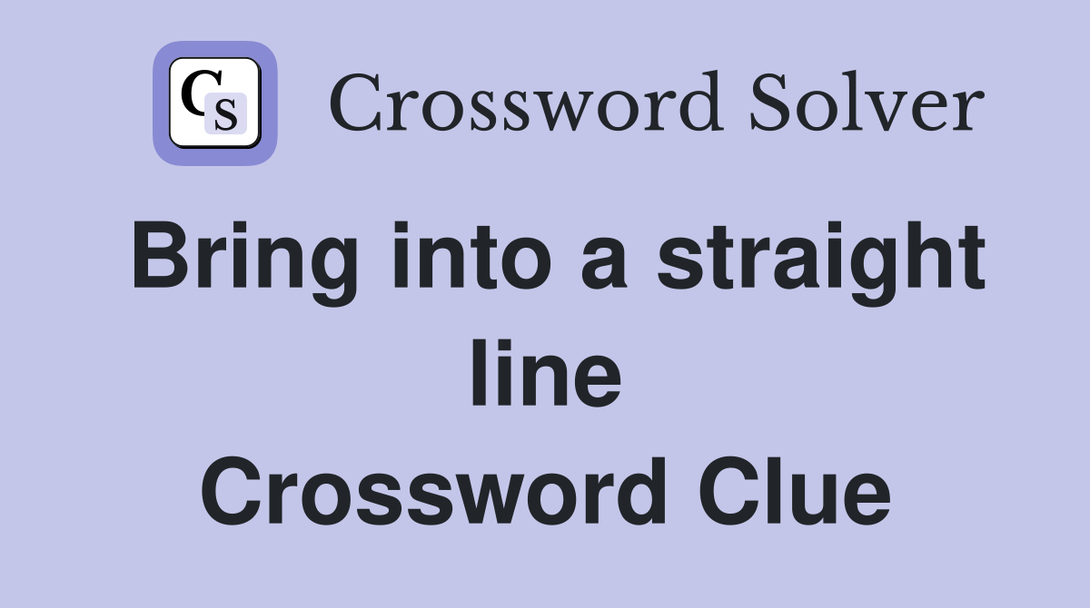 Bring into a straight line Crossword Clue
